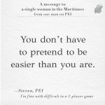 text card featuring the text: You don't have to pretend to be easier than you are.