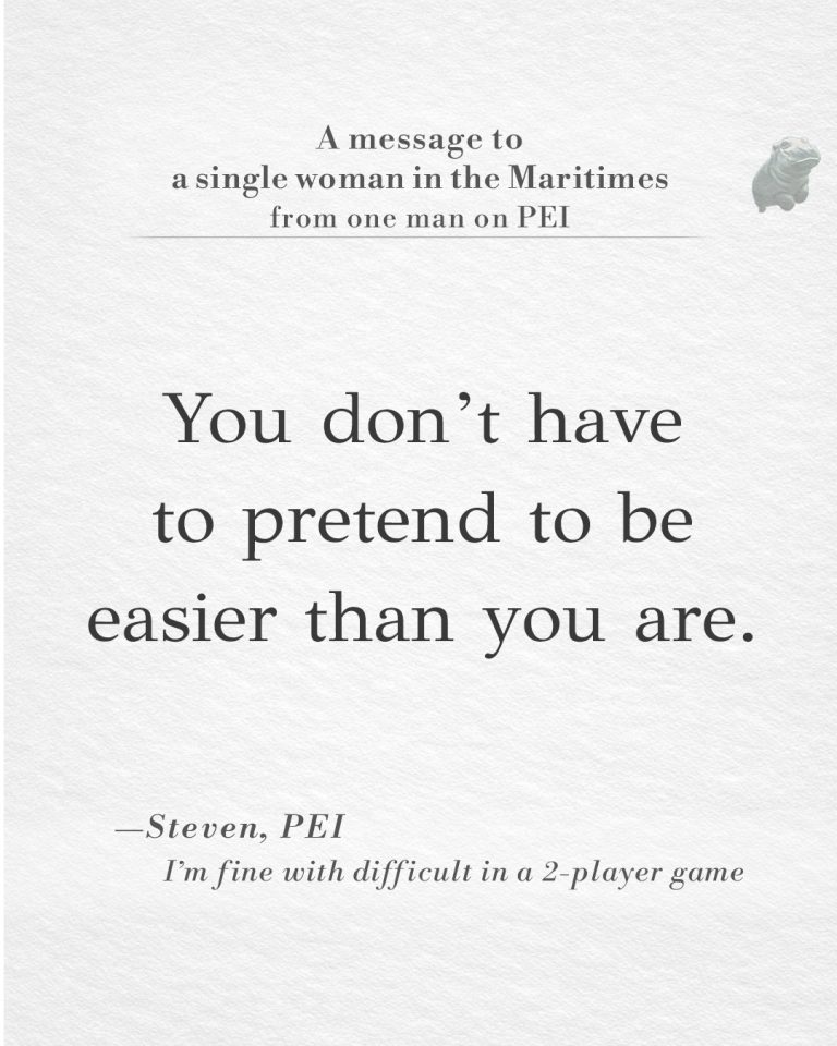 text card featuring the text: You don't have to pretend to be easier than you are.